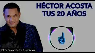 Hector Acosta Tus 20 Años (Merengue)