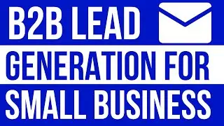 B2B Lead Generation For Small Business 2022 (Best Lead Generation Strategies For Small Business)
