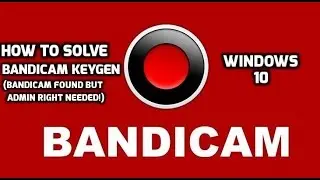 How to solve bandicam keygen error Bandicam found but admin right needed!
