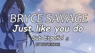 Bryce Savage - Just like you do「Sub Español」(Lyrics)