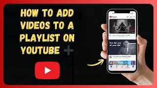 How to Add Videos to a Playlist on YouTube ➕ [New 2026 Update]