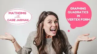 Graphing Quadratics in Vertex Form