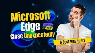 6 Best Ways to Fix Microsoft Edge Closed Unexpectedly (Windows 10 & 11) | Microsoft Edge Closed !