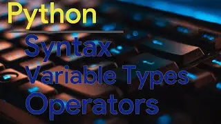 Python for Beginners | Syntax, Variable Types, Operators