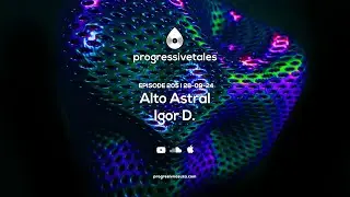 205 I Progressive Tales with Alto Astral & Igor D.