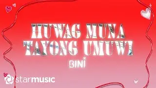 BINI - Huwag Muna Tayong Umuwi (Lyrics)