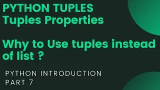 Python Introduction, Part 7  : Tuples & Its Properties