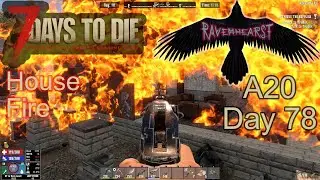 7 Days To Die A20 - Day78 - Ravenhearst insane difficulty - House Fire