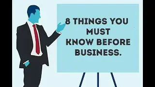 8 THINGS YOU MUST KNOW BEFORE STARTING BUSINESS