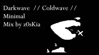 Coldwave // Darkwave // Minimal Mix by z0sKia
