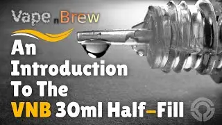 An Introduction to the VNB 30ml Half-Fill from Vape N Brew: Part 01
