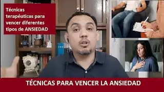 TÉCNICAS PSICOTERAPÉUTICAS para vencer la ANSIEDAD. Basadas en la TERAPIA COGNITIVO. CONDUCTUAL