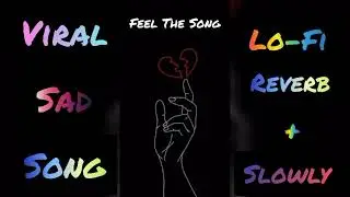 Feel The Song😌 reverb and slowly lofi song