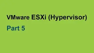 VMware ESXi (Hypervisor) - Concept & Quick Tour. Part 5