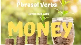Common Phrasal Verbs Connected With Money  save up, write sth off, knockdown