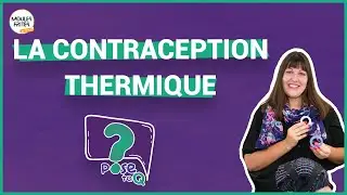 #10 Pose ta Q - La contraception thermique