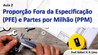 Capabilidade do Processo (Aula 2) - Proporção Fora da Especificação (PFE) e Partes por Milhão (PPM)