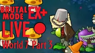 PvZ Brutal Mode EX Plus World 7 Part 3 LIVE (Spoilers for World 7)