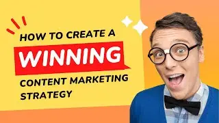 How to Create a Winning Content Marketing Strategy