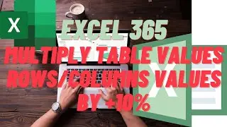 EXCEL 365 - Multiply All Table Values by A Number at Once