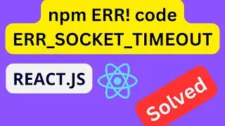 [Solved] npm ERR! code ERR_SOCKET_TIMEOUT in Reactjs 