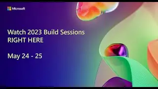 Watch Build 2023 sessions RIGHT HERE May 24-25