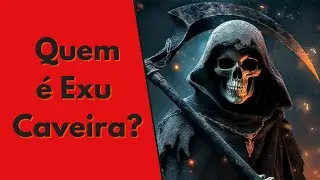 A verdadeira história de Exu Caveira - O protetor ligado a morte