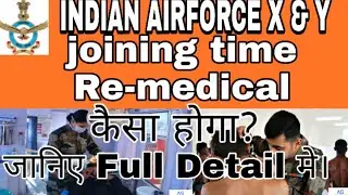 Indian Airforce X & Y. Joining time Re-medical.