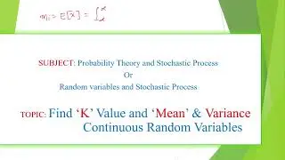 Mean,m,E[X],Expectation ,variance examples,' K' value,mean in continuous random variables example 2