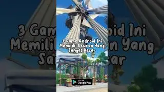 3 Game Android Ini Memiliki Ukuran Yang Sangat Besar 