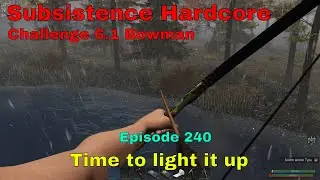 Subsistence HC Challenge 6.1 Bowman-A64 | Ep 240 | Lighting up the base area / Locked crate