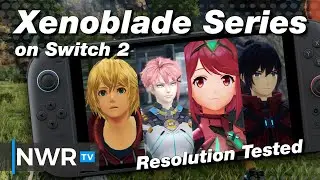 The Xenoblade Series on Switch 2 - Can Backwards Compatibility Fix the Resolution?