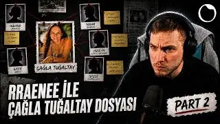 RRAENEE İLE ÇAĞLA TUĞALTAY DOSYASI (PART 2)