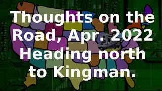 VLOG Thoughts on the road for April 2022 Back to Kingman AZ