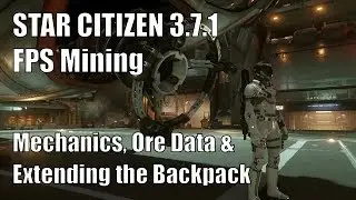 Star Citizen 3.7.1 - FPS Mining II - Mechanics, Ore Data, & Extending the Backpack