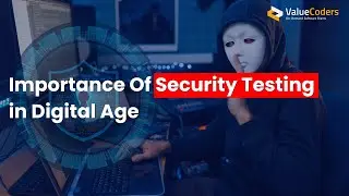 The Importance of Security Testing in Today's Digital Age - ValueCoders