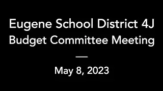 4J Budget Committee – May 8, 2023 – Regular Meeting