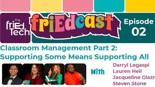 friEdCast Episode 02: Classroom Management Part 2: Support Some Means Supporting All