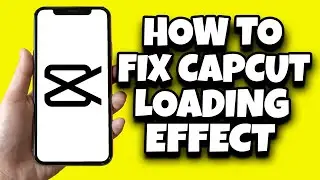 How To Fix Capcut Loading Effect Problem (Easy)