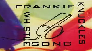Frankie Knuckles - The Whistle Song :)