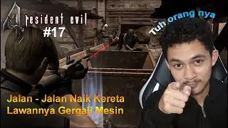 Naik Naik , Naik Kereta - Resident Evil 4 Indonesia - Part 17