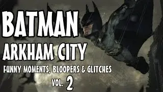 Batman Arkham City - Funny Moments, Bloopers & Glitches Vol.2