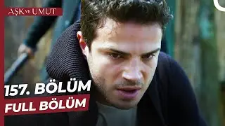 Aşk ve Umut 157. Bölüm