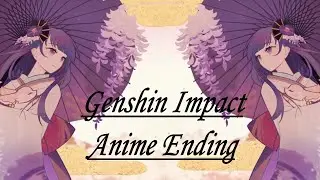 Genshin Impact Anime Ending  - 【Inazuma Arcs】 -『 Daisy 』by STEREO DIVE FOUNDATION