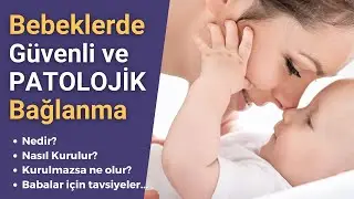 Bebeklerde Güvenli ve Patolojik Bağlanma