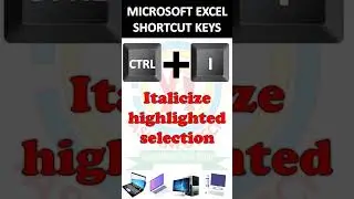 Ctrl + I – Italicize highlighted selection, MICROSOFT EXCEL SHORTCUT KEYS 