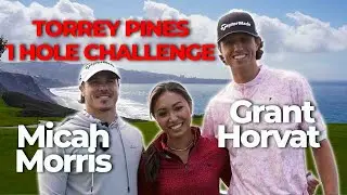 1 Hole Challenge at Torrey Pines w/ Grant Horvat & Micah Morris