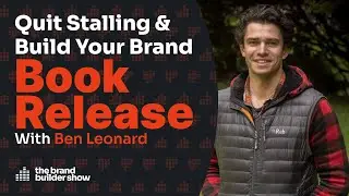 Quit Stalling & Build Your Brand Book Release Special w/ Ben Leonard | Podcast Ep. 090