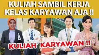 MAU KULIAH SAMBIL KERJA!! KULIAH KARYAWAN AJA