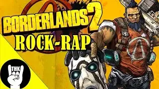 BORDERLANDS 2 ROCK RAP | TEAMHEADKICK 